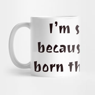 I was born this way. Mug